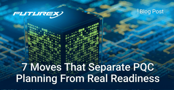 7 Moves That Separate PQC Planning From Real Readiness