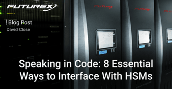 Speaking in Code: 8 Essential Ways to Interface With HSMs