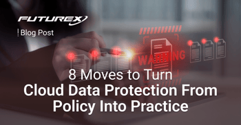 8 Moves That Turn Cloud Data Protection From Policy Into Practice