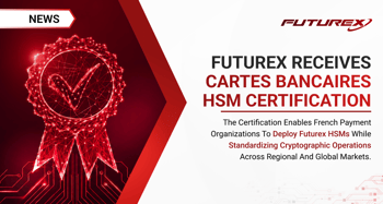 Futurex Holds French Cartes Bancaires (CB) HSM Certification