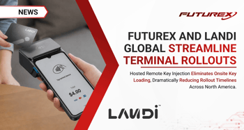 Futurex and LANDI Global Eliminate a Key Bottleneck in Payment Terminal Rollouts 