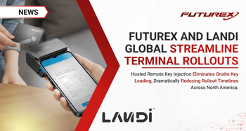 Futurex and LANDI Global Eliminate a Key Bottleneck in Payment Terminal Rollouts 