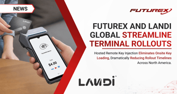 Futurex and LANDI Global Eliminate a Key Bottleneck in Payment Terminal Rollouts 