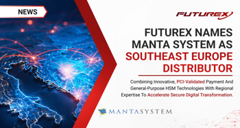 Futurex welcomes Manta System as regional distributor for Southeast Europe