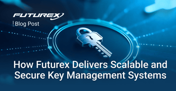 How Futurex Delivers Scalable and Secure Key Management Systems