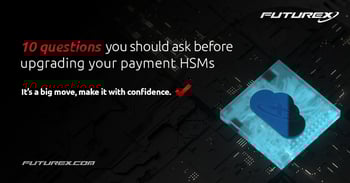 10 Questions to ask before migrating your payment HSM