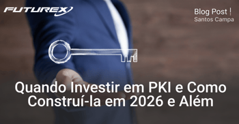 Quando Adotar PKI e Construir Arquiteturas Seguras