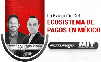 La Evolución del Ecosistema de Pagos en México Alberto Gonzalez: Futurex LAC Podcast 005
