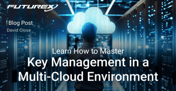 Learn How to Master Key Management in a Multi-Cloud Environment