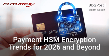 Payment HSM Encryption Trends for 2026 and Beyond