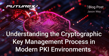 The Complete Guide to Understanding the Cryptographic Key Management Process in Modern PKI Environments