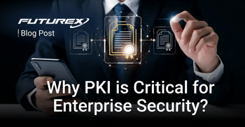 Why PKI Is Critical for Enterprise Digital Trust