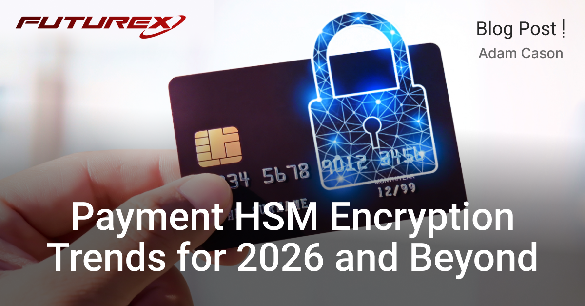Payment HSM Encryption Trends for 2026 and Beyond